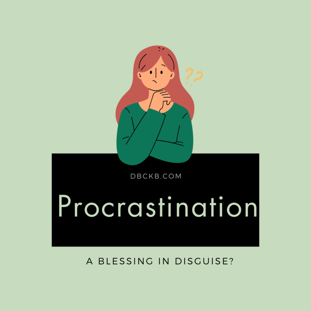 Is Procrastination a Blessing in&nbsp;Disguise?